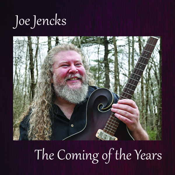 Joe Jencks039 New CD  The Coming of the Years  RELEASED 